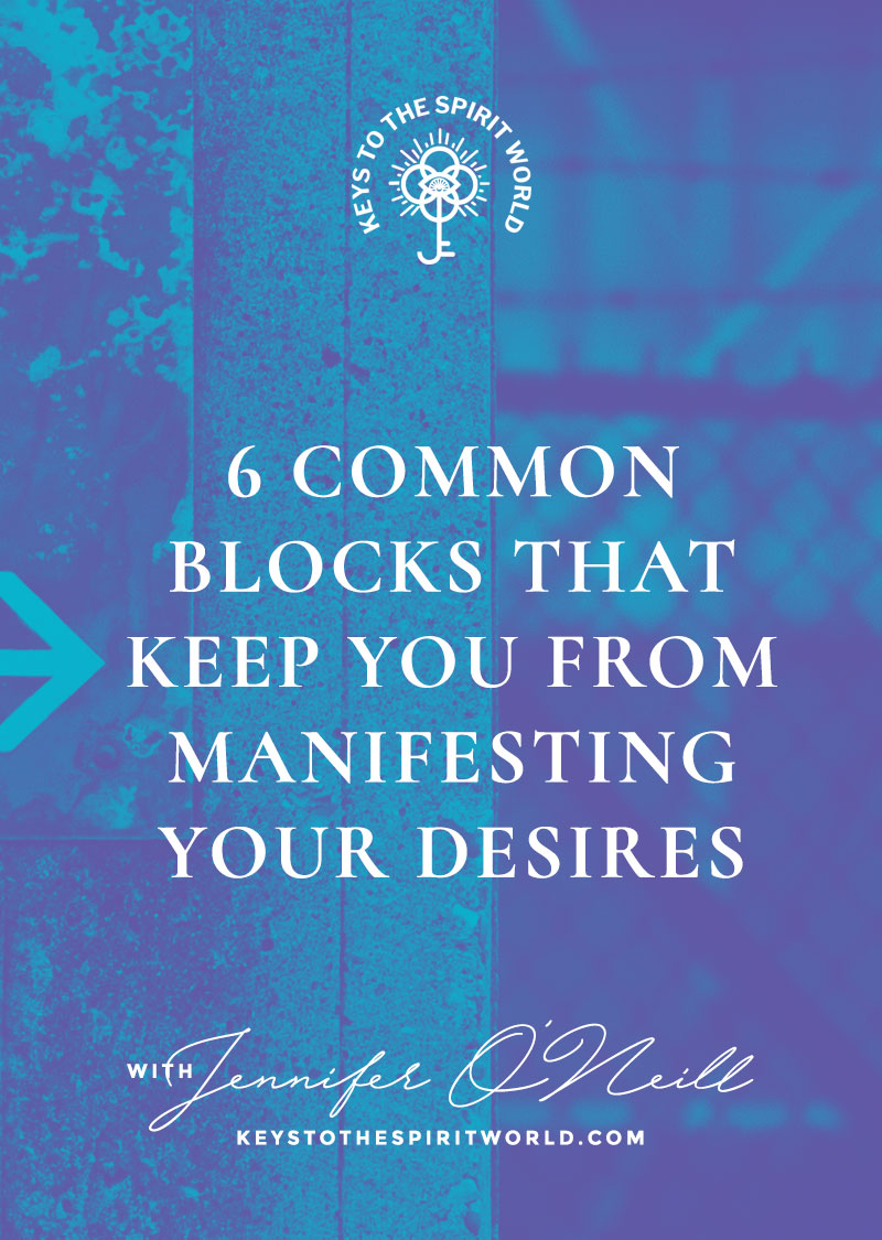 6 Common Blocks That Keep You From  Manifesting Your Desires