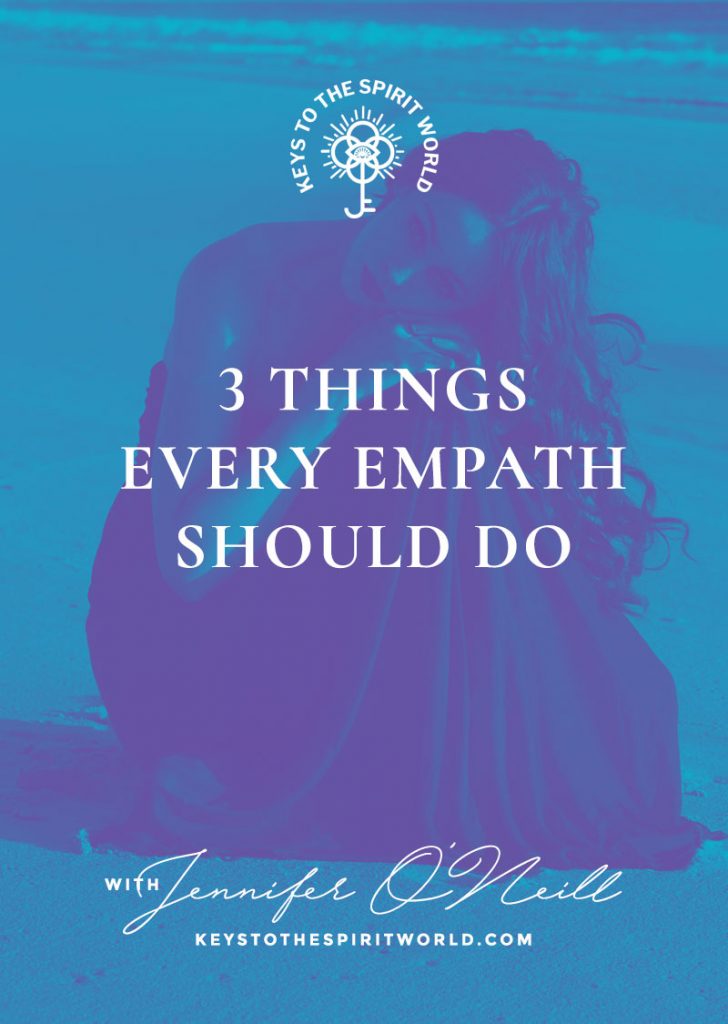 3 Things Every Empath Should Do – Keys to the Spirit World