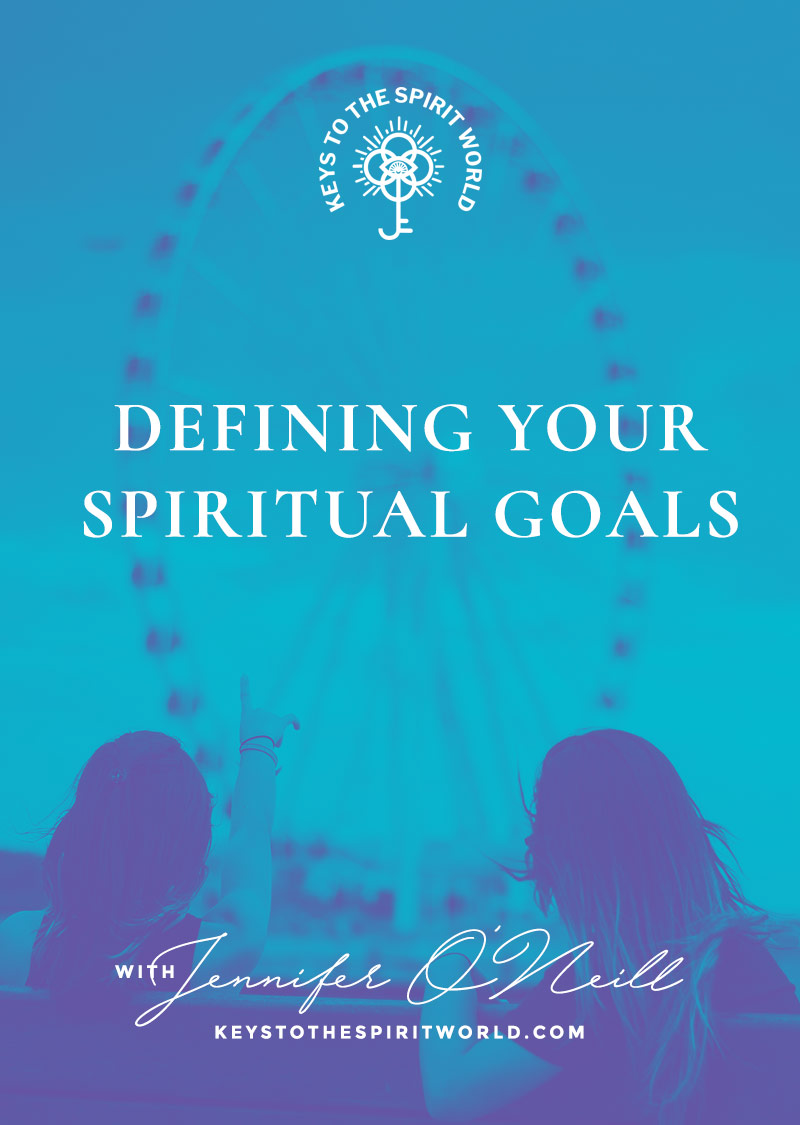 Defining Your Spiritual Goals – Keys to the Spirit World