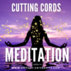 Cutting Cords Meditation – Keys to the Spirit World